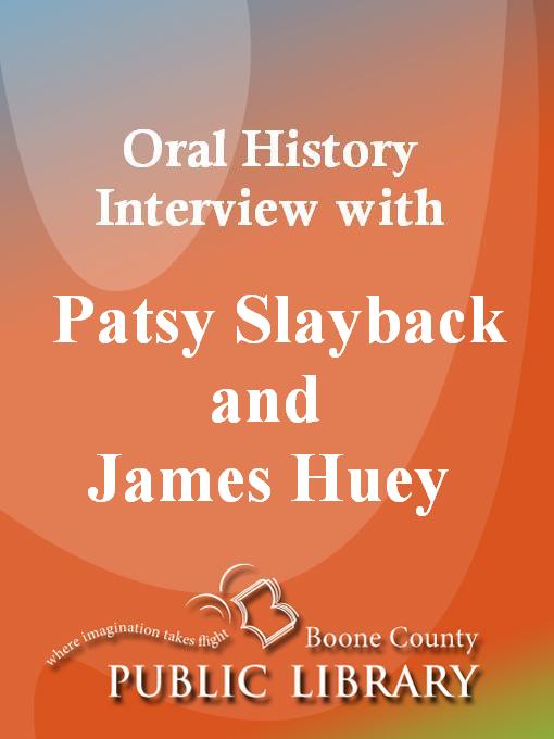 Title details for Oral History Interview With Patsy Slayback and James Huey by Patsy Slayback - Available